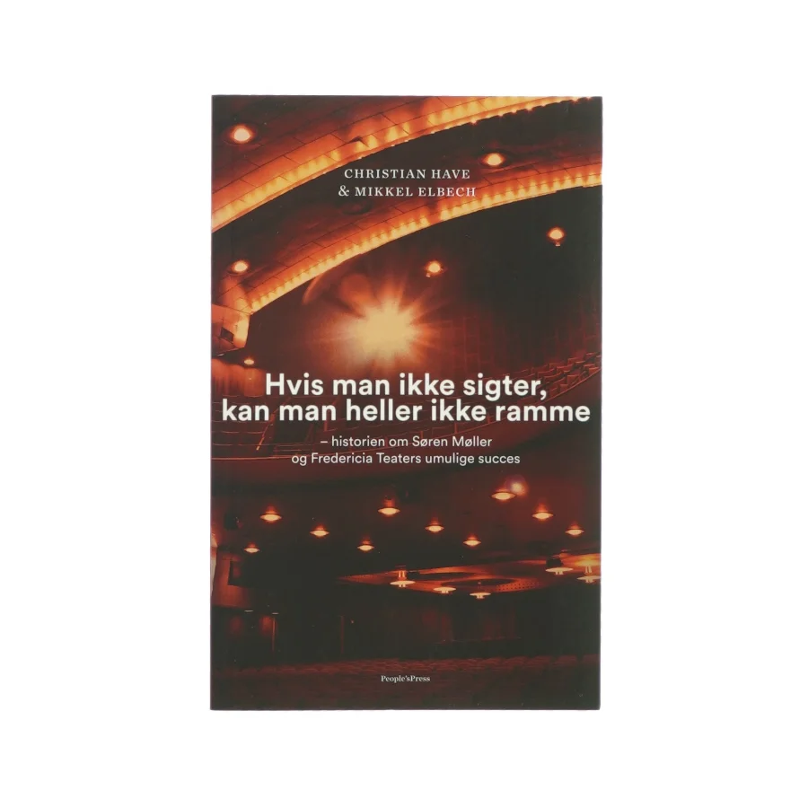 Hvis man ikke sigter, kan man heller ikke ramme af Christian Have og Mikkel Elbeck (Bog)