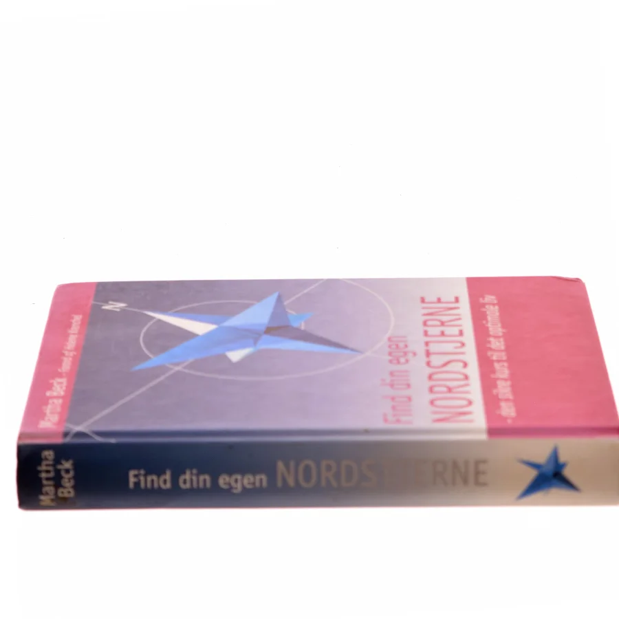 Find din egen nordstjerne : den sikre kurs til det optimale liv af Martha Beck (Bog)