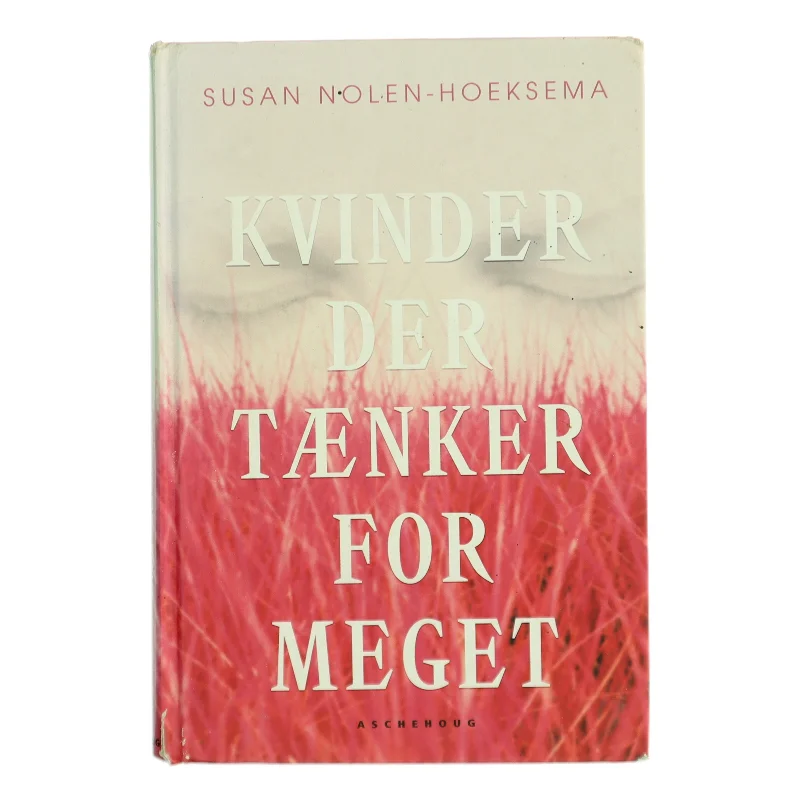 Kvinder der tænker for meget af Susan Nolen-Hoeksema (Bog)