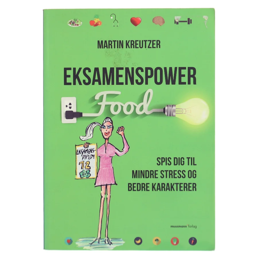 Eksamenspower : spis dig til mindre stress og bedre karakterer af Martin Kreutzer (Bog)