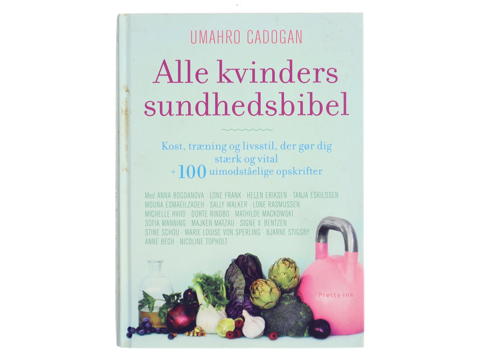 Alle kvinders sundhedsbibel : kost, træning og livsstil, der gør dig stærk og vital + 100 uimodståelige opskrifter af Oscar Umahro Cadogan (Bog)