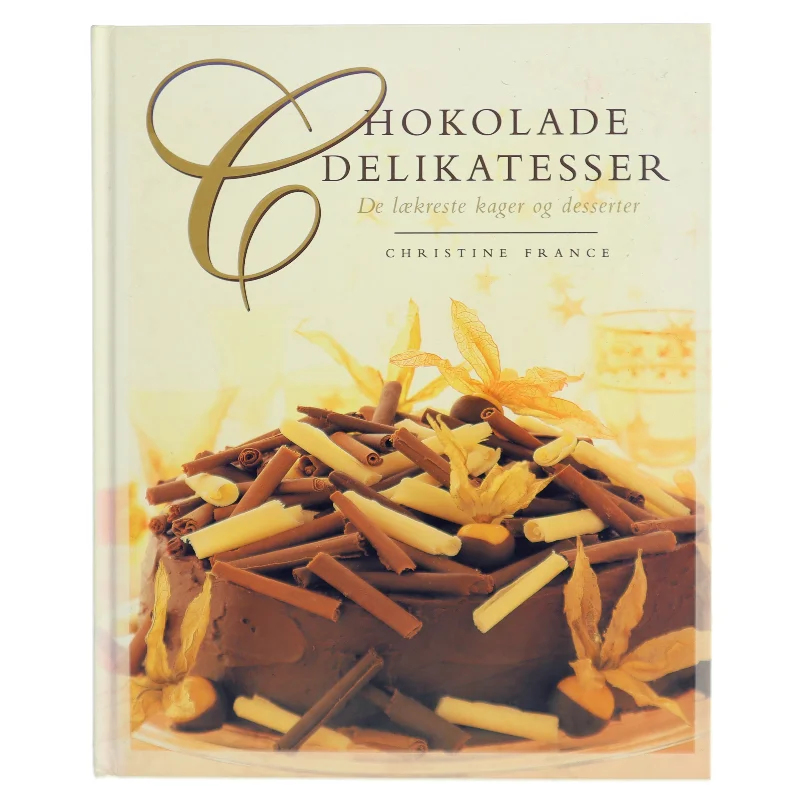 Chokolade delikatesser : de lækreste kager og desserter af Christine France (Bog)