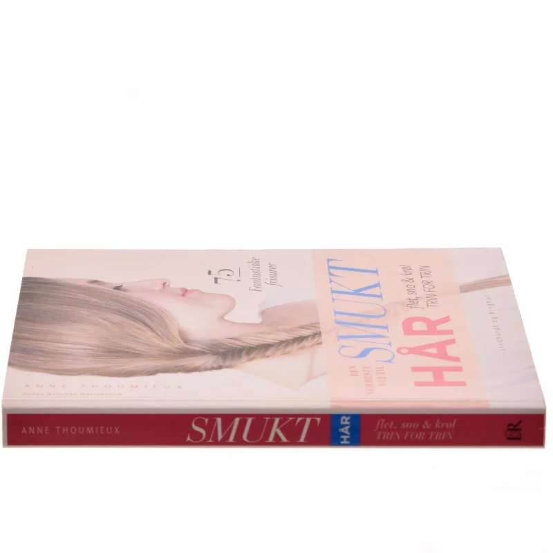 Den nemmeste vej til smukt hår : flet, sno & krøl - trin for trin : 75 fantastiske frisurer af Anne Thoumieux (Bog)