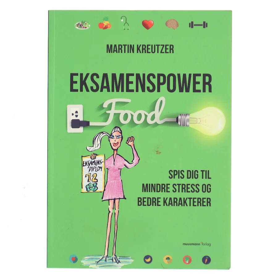 Eksamenspower : spis dig til mindre stress og bedre karakterer af Martin Kreutzer (Bog)
