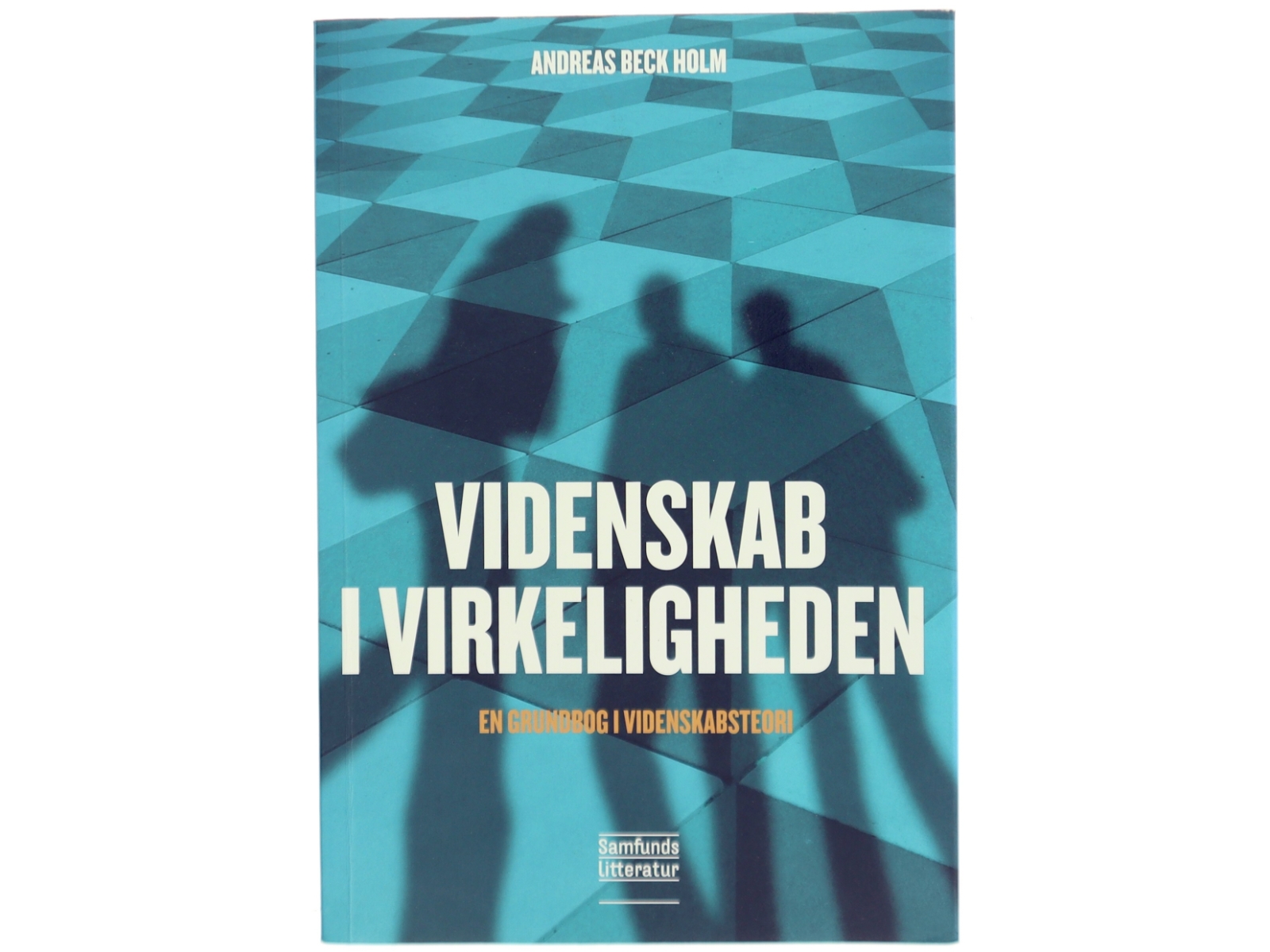 Videnskab i virkeligheden : en grundbog i videnskabsteori af Andreas Beck Holm (Bog)