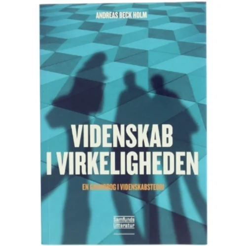 Videnskab i virkeligheden : en grundbog i videnskabsteori af Andreas Beck Holm (Bog)
