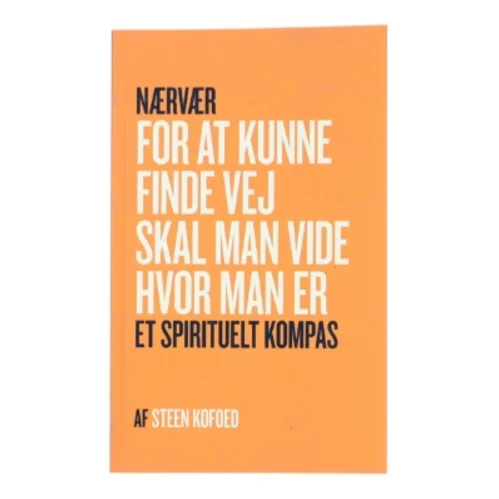 Nærvær: For at kunne finde vej skal man vide hvor man er af Steen Kofoed (Bog)