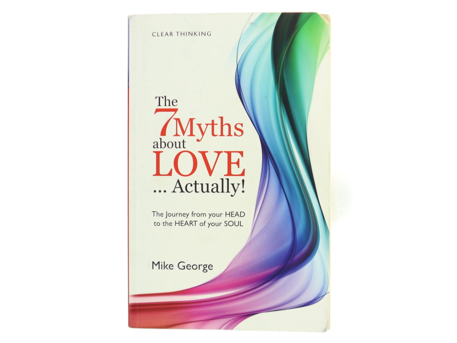 The 7 myths about love...actually! : the journey from your head to the heart of your soul af Mike George (Bog)