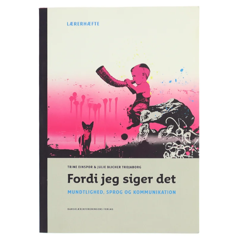 Fordi jeg siger det : mundtlighed, sprog og kommunikation. Lærerhæfte af Trine Einspor (Bog)