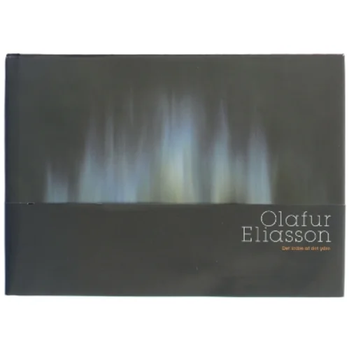Olafur Eliasson : det indre af det ydre af Malene Ratcliffe (Bog)