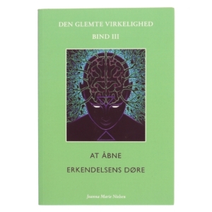 Den glemte virkelighed. Bind 3, At åbne erkendelsens døre af Joanna Marie Nielsen (f. 1977) (Bog)