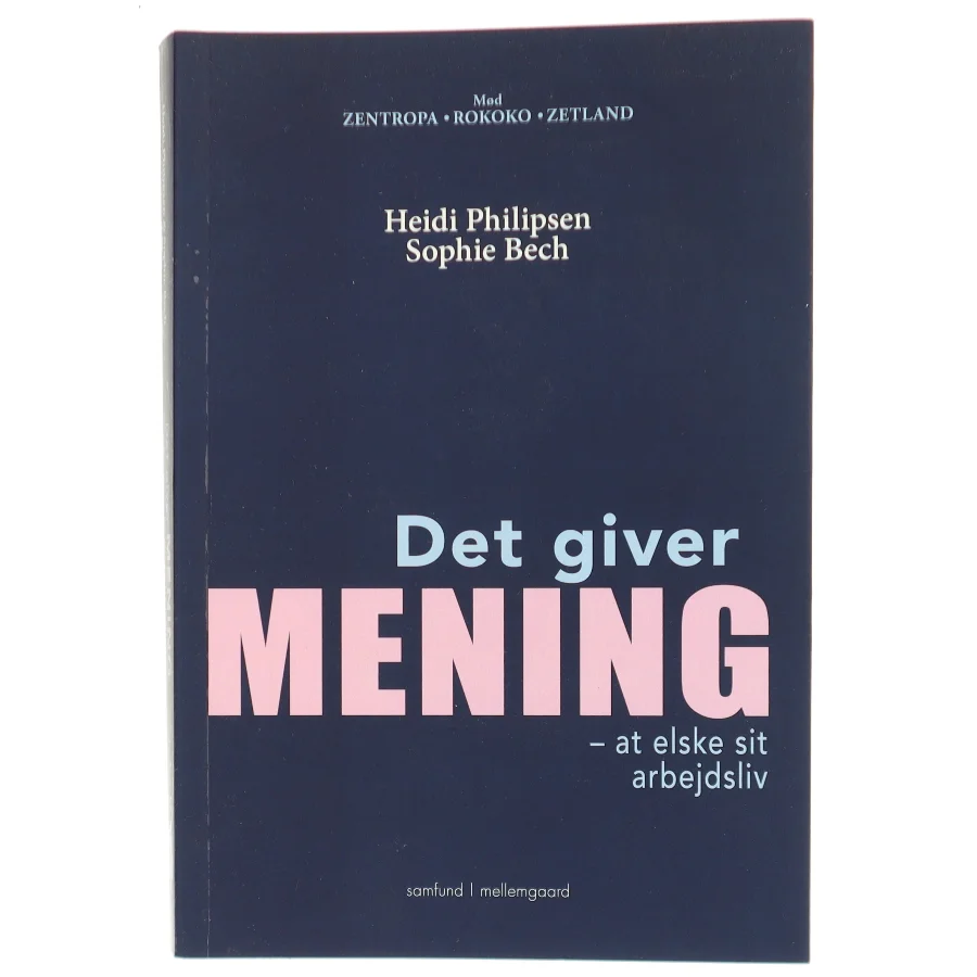 Det giver mening at elske sit arbejdsliv af Heidi Philipsen (f. 1971-03-18) (Bog)