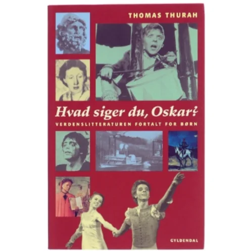 Hvad siger du, Oskar? : verdenslitteraturen fortalt for børn af Thomas Thurah (Bog)