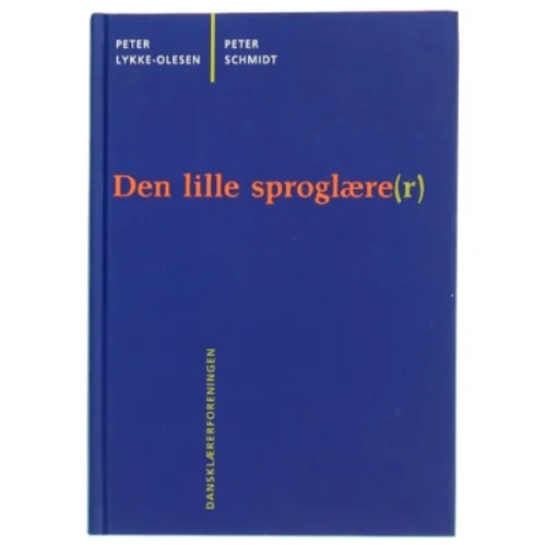 Den lille sproglære(r) : en bog om sprog for dansklærere og lærerstuderende (Bog)