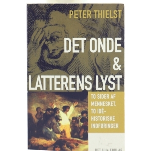 Det onde & Latterens lyst : to sider af mennesket, to idéhistoriske indføringer af Peter Thielst (Bog)