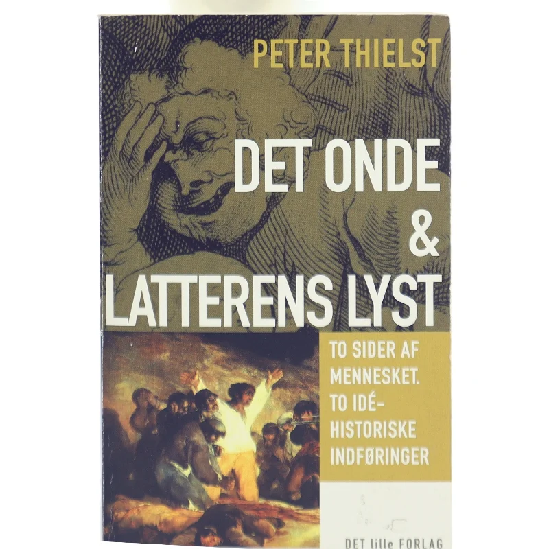 Det onde & Latterens lyst : to sider af mennesket, to idéhistoriske indføringer af Peter Thielst (Bog)