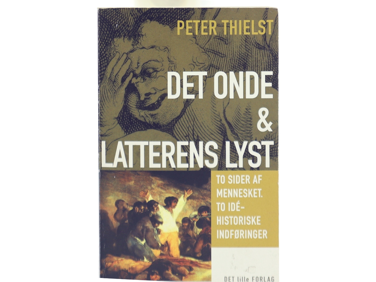 Det onde & Latterens lyst : to sider af mennesket, to idéhistoriske indføringer af Peter Thielst (Bog)