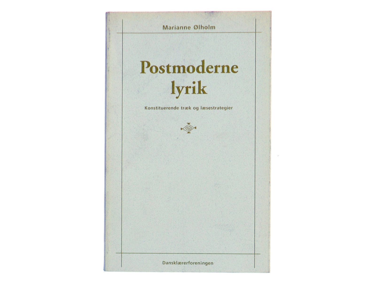 Postmoderne lyrik : konstituerende træk og læsestrategier af Marianne Ølholm (Bog)