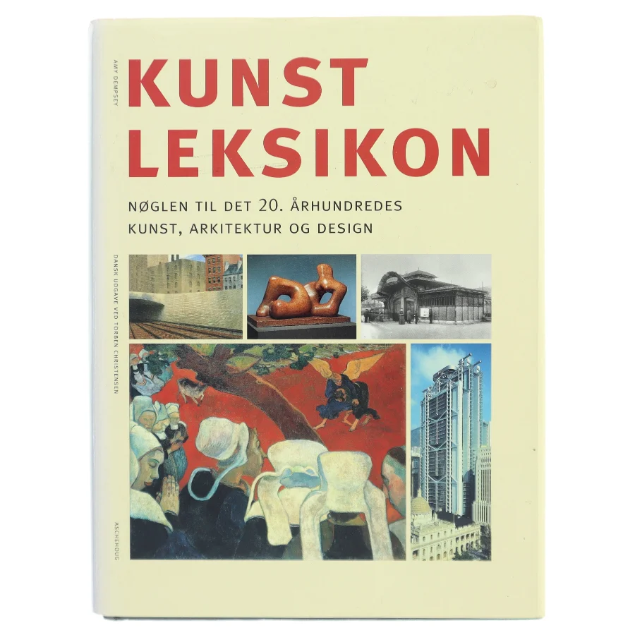 Kunstleksikon : nøglen til det 20. århundredes kunst, arkitektur og design af Amy Dempsey (Bog)