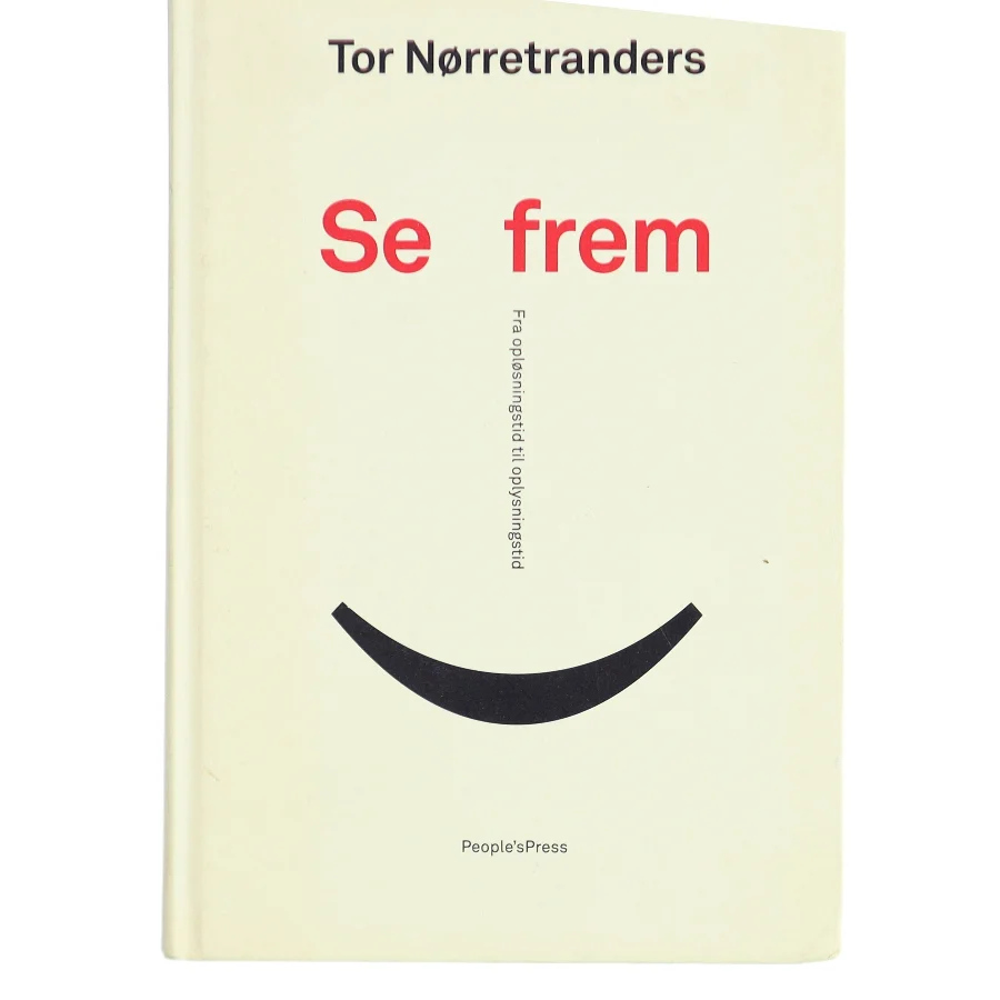 Se frem : fra opløsningstid til oplysningstid af Tor Nørretranders (Bog)