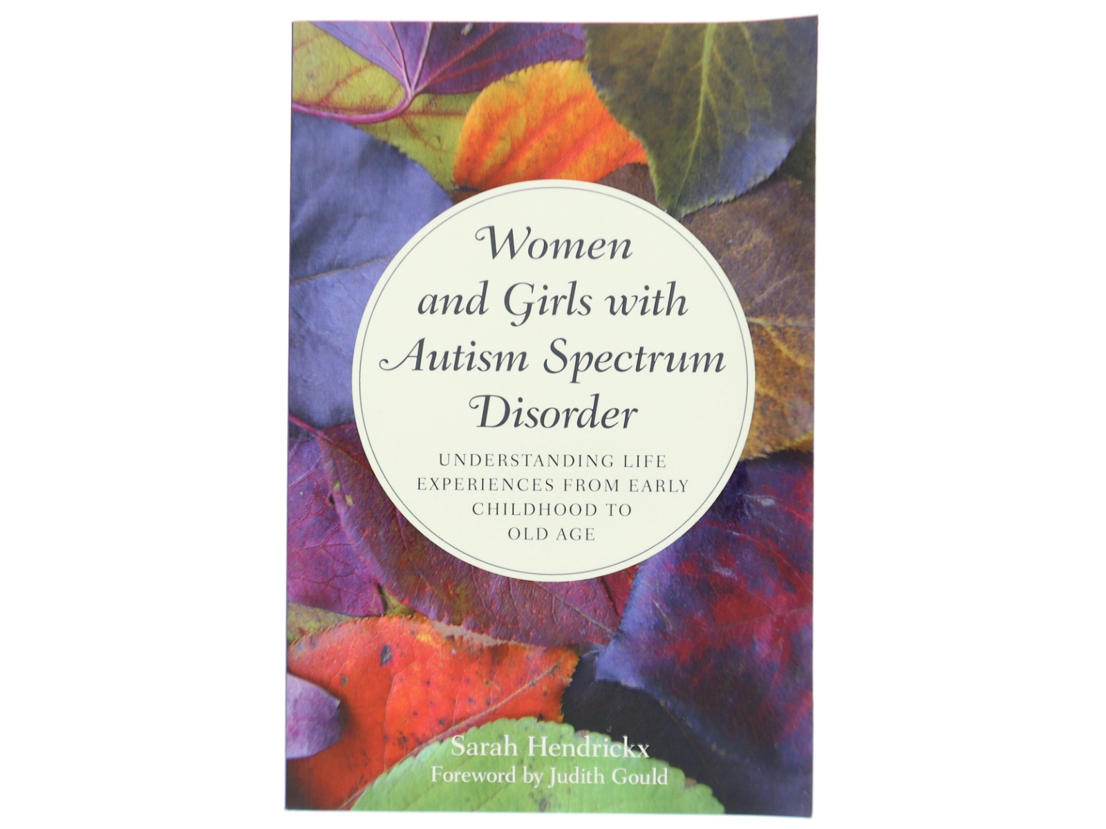Women and girls with autism spectrum disorder : understanding life experiences from early childhood to old age af Sarah Hendrickx (Bog)