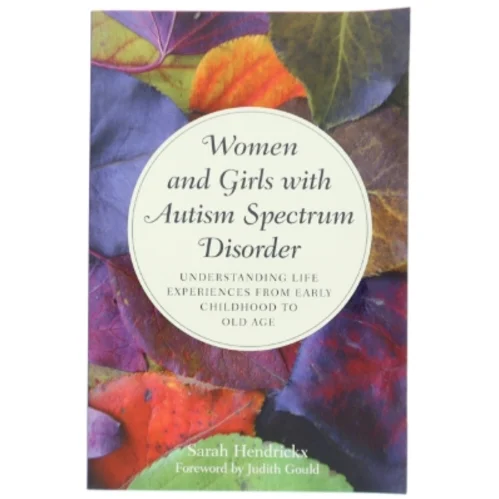 Women and girls with autism spectrum disorder : understanding life experiences from early childhood to old age af Sarah Hendrickx (Bog)