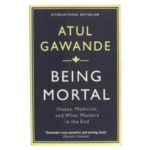 Being mortal : illness, medicine and what matters in the end af Atul Gawande (Bog)