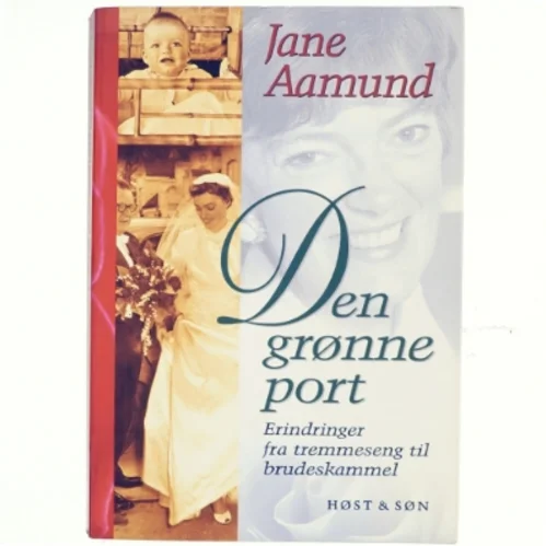 Den grønne port : erindringer fra tremmeseng til brudeskammel af Jane Aamund (Bog)
