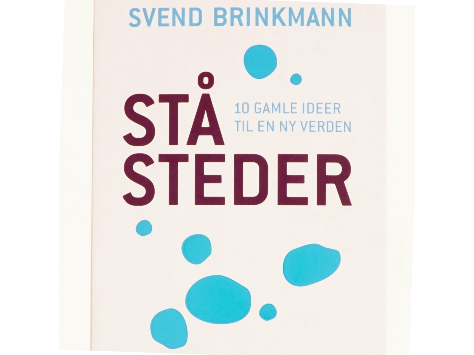 Ståsteder : 10 gamle ideer til en ny verden af Svend Brinkmann (Bog)