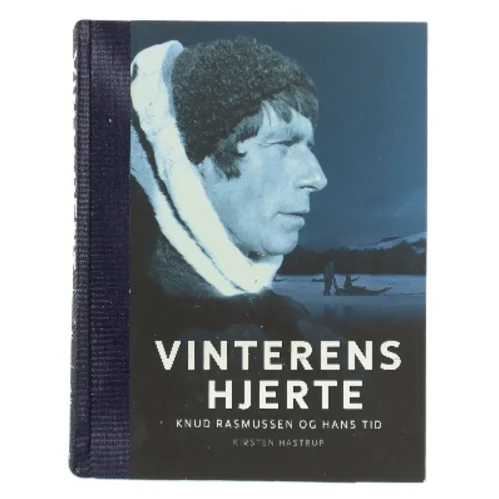 Vinterens hjerte : Knud Rasmussen og hans tid af Kirsten Hastrup (Bog)