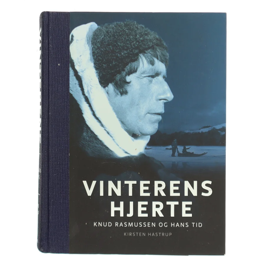 Vinterens hjerte : Knud Rasmussen og hans tid af Kirsten Hastrup (Bog)