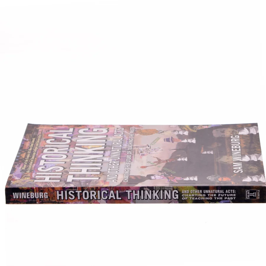 Historical thinking and other unnatural acts : charting the future of teaching the past af Samuel Wineburg (Bog)