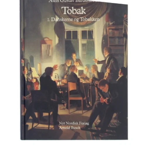 Tobak : tilbedt og tugtet i 500 år. Bind 1, Danskerne og tobakken af Niels Gustav Bardenfleth (Bog)