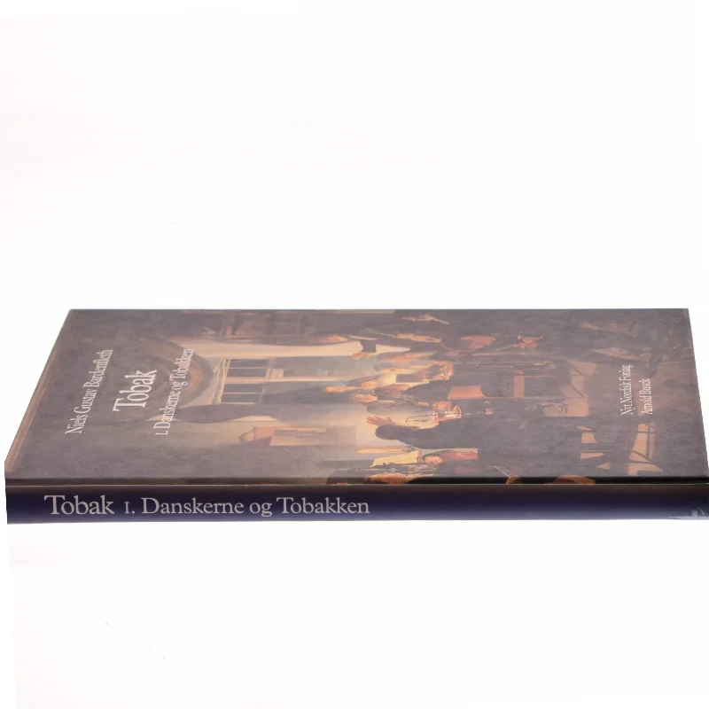 Tobak : tilbedt og tugtet i 500 år. Bind 1, Danskerne og tobakken af Niels Gustav Bardenfleth (Bog)