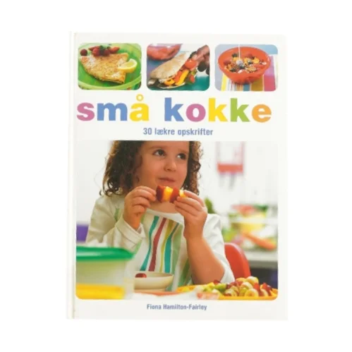 Små kokke - 30 lækre opskrifter af Fiona Hamilton-Fairley (Kogebog)