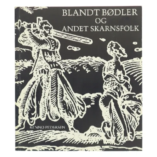 Blandt bødler og andet skarnsfolk af Kenno Pedersen (Bog)
