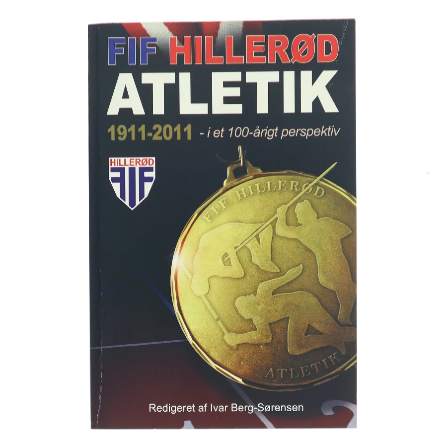 FIF Hillerød Atletik 1911-2011 af Ivar Berg-Sørensen (Bog)