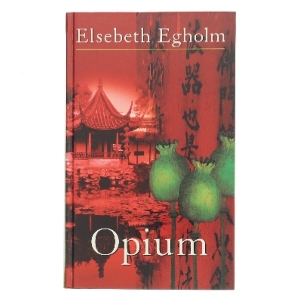 Opium af Elsebeth Egholm (Bog)