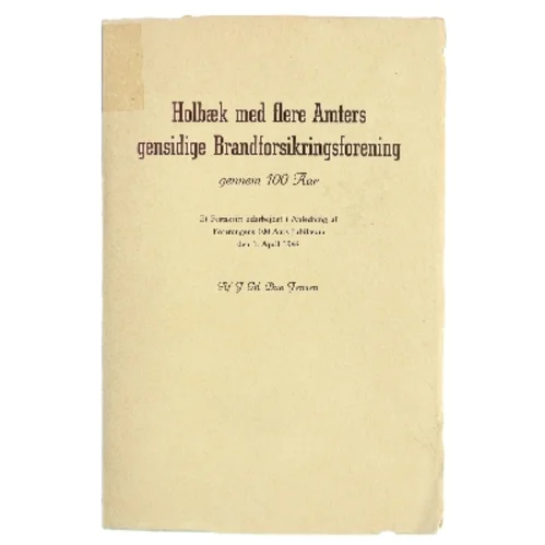 Holbæk med flere Amters gensidige Brandforsikringsforening gennem 100 Aar af J. M. Due Jensen (Bog)