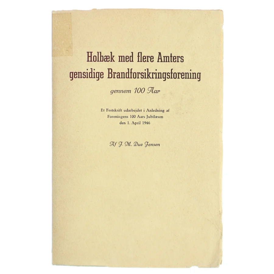 Holbæk med flere Amters gensidige Brandforsikringsforening gennem 100 Aar af J. M. Due Jensen (Bog)