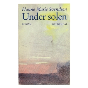 Under solen af Hanne Marie Svendsen (Bog)