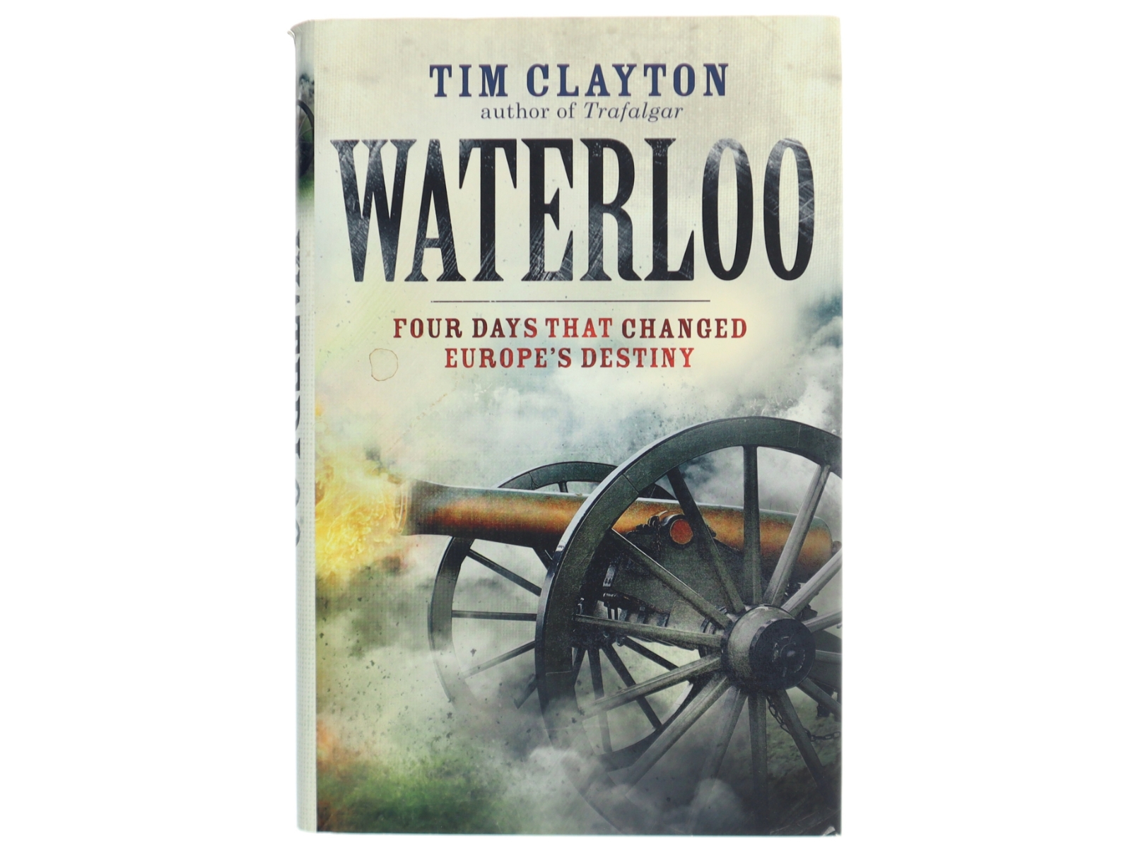 Waterloo : four days that changed Europe's destiny af Tim Clayton (Bog)