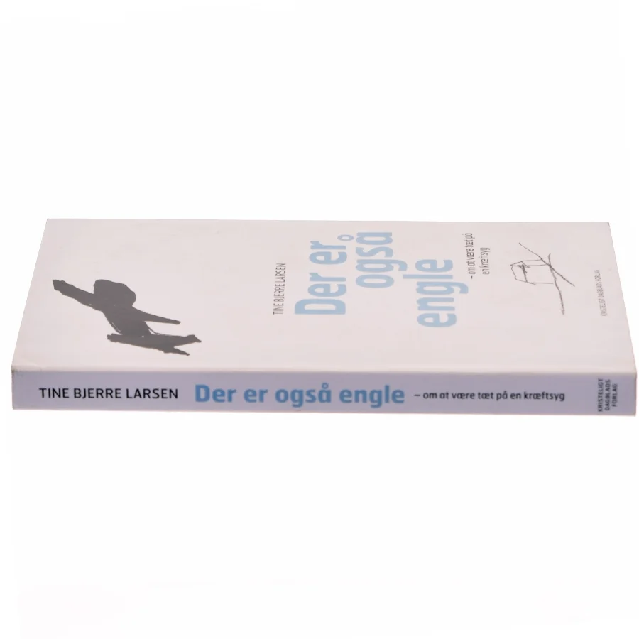 Der er også engle : om at være tæt på en kræftsyg af Tine Bjerre Larsen (Bog)
