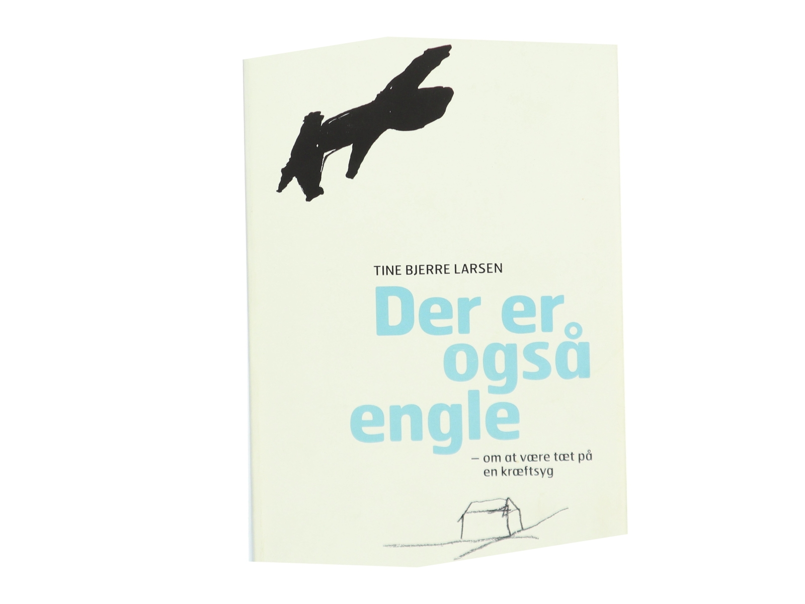 Der er også engle : om at være tæt på en kræftsyg af Tine Bjerre Larsen (Bog)