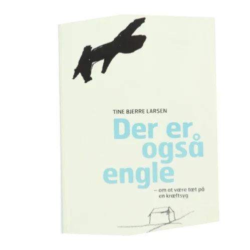 Der er også engle : om at være tæt på en kræftsyg af Tine Bjerre Larsen (Bog)