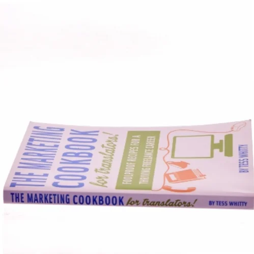 Marketing Cookbook for Translators af Tess Whitty (Bog)