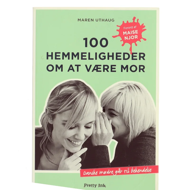 100 hemmeligheder om at være mor : danske mødre går til bekendelse af Maren Uthaug (Bog)