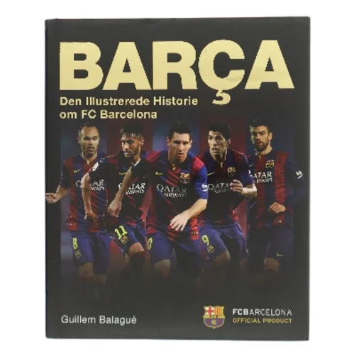Barça : den illustrerede historie om FC Barcelona af Guillem Balague (Bog)