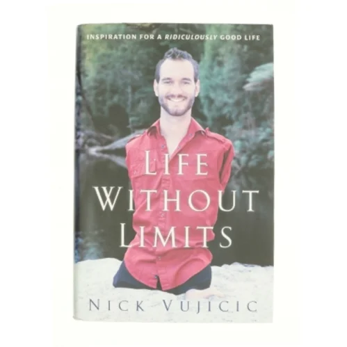 Life Without Limits : Inspiration for a Ridiculously Good Life by Nick Vujicic af Vujicic, Nick (Bog)
