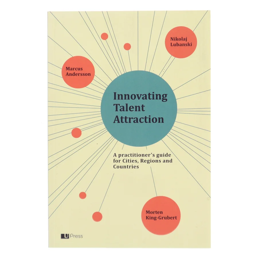 Innovating talent attraction : a practicioner's guide for cities, regions and countries af Marcus Andersson (Bog)